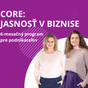 CORE: Jasnosť v biznise 6-mesačný program pre nakopnutie tvojho podnikania
