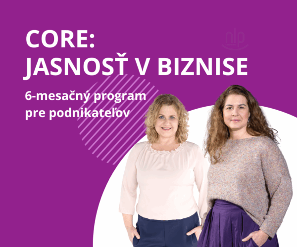 CORE: Jasnosť v biznise 6-mesačný program pre nakopnutie tvojho podnikania